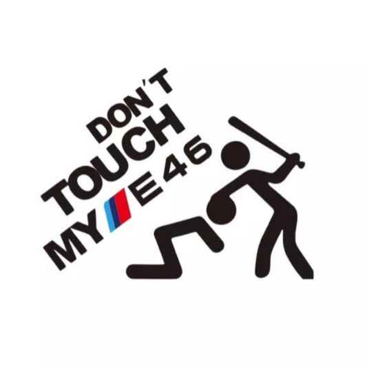 “DON’T TOUCH MY E46” sticker